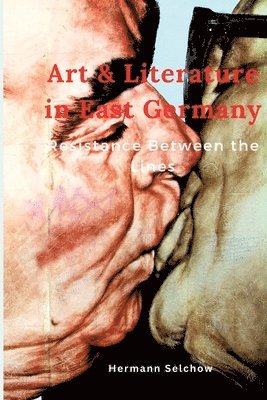 bokomslag Art & Literature in East Germany: Resistance Between the Lines