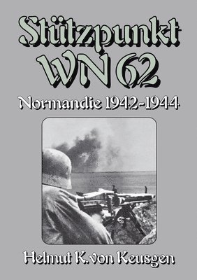 Stützpunkt WN 62: Normandie 1942-1944 - WN 62: Erinnerungen an Omaha Beach Begleitband 1