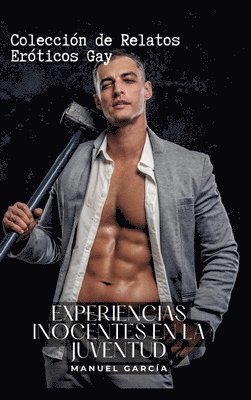 Experiencias Inocentes en la Juventud: Colección de Relatos Eróticos Gay 1