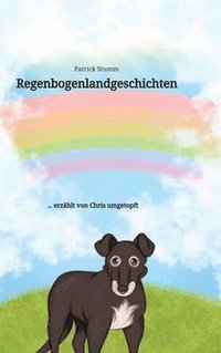 bokomslag Regenbogenlandgeschichten: ... erzählt von Chris umgetopft