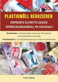 bokomslag Plastikmüll reduzieren: Erprobte Schritte gegen Verpackungsabfall im Haushalt: Grundwissen zu Verpackungen, Recycling, Mikroplastik und Umwelt