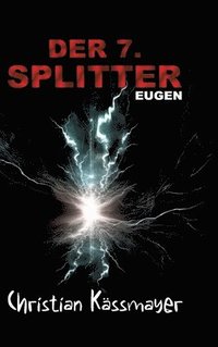 bokomslag Eugen - Der 7. Splitter: Mystery trifft Horrorthriller - ein Roman, der dich aus dieser Welt reißt.