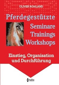bokomslag Pferdegestützte Seminare - Trainings - Workshops: Einstieg, Organisation und Durchführung