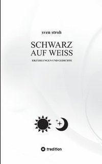 bokomslag Schwarz auf Weiß: Erzählungen und Gedichte