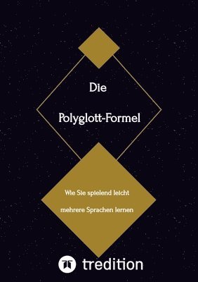 Die Polyglott-Formel: Wie Sie spielend leicht mehrere Sprachen lernen 1