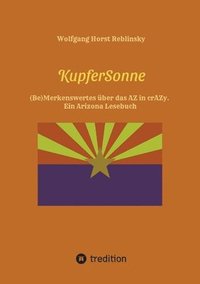 bokomslag KupferSonne: (Be)Merkenswertes über das AZ in crAZy. Ein Arizona Lesebuch. Sachkundige Informationen und hintergründige Randgeschic