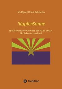 bokomslag KupferSonne: (Be)Merkenswertes über das AZ in crAZy. Ein Arizona Lesebuch. Sachkundige Informationen und hintergründige Randgeschic