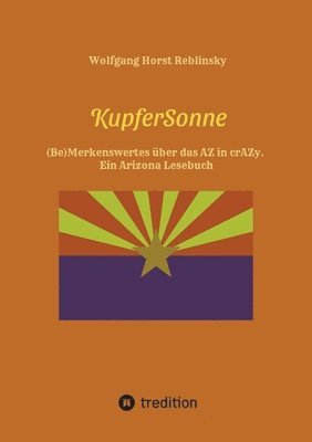 bokomslag KupferSonne: (Be)Merkenswertes über das AZ in crAZy. Ein Arizona Lesebuch. Sachkundige Informationen und hintergründige Randgeschic