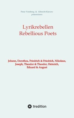 Lyrikrebellen / Rebellious Poets: Johann, Dorothea, Friedrich & Friedrich, Nikolaus, Joseph, Theodor & Theodor, Heinrich, Eduard & August 1