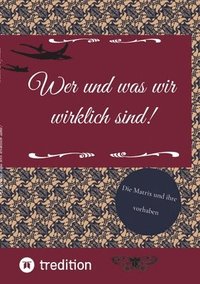 bokomslag Wer und was wir wirklich sind!: Die Matrix und ihre vorhaben