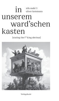 bokomslag In unserem Ward'schen Kasten: [stating the f**king obvious]