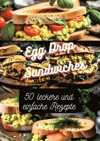 bokomslag Egg Drop Sandwiches: 50 leckere und einfache Rezepte