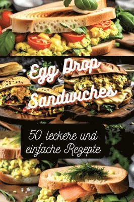 Egg Drop Sandwiches: 50 leckere und einfache Rezepte 1