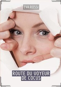 bokomslag Route du Voyeur de Cocus: Contes Érotiques Français - Exploration Intime du Sexe Hard