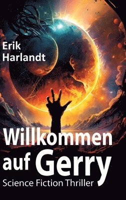 Erik Harlandt - Willkommen auf Gerry: Science-Fiction-Thriller, Inbunden