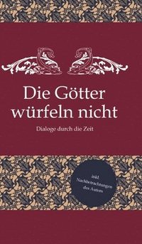 bokomslag Die Götter würfeln nicht: Dialoge durch die Zeit