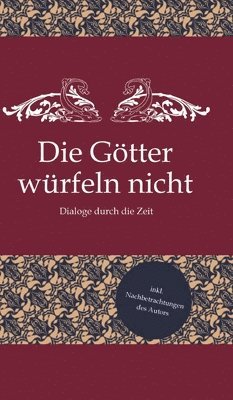 Die Götter würfeln nicht: Dialoge durch die Zeit 1