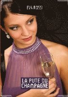 bokomslag La Pute du Champagne: Histoires érotiques chaudes et passionnées pour adultes