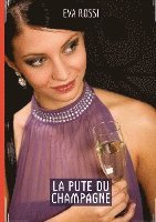 bokomslag La Pute du Champagne: Histoires érotiques chaudes et passionnées pour adultes