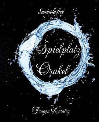 Spielplatz Orakel: Fragen Katalog, viele Fragen um sich SELBST und das Gegenüber besser kennenzulernen