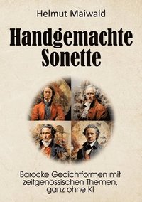 bokomslag Handgemachte Sonette: Barocke Gedichtformen mit zeitgenössischen The-men, ganz ohne KI