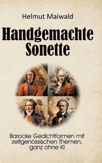 bokomslag Handgemachte Sonette: Barocke Gedichtformen mit zeitgenössischen The-men, ganz ohne KI
