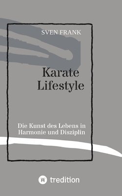 bokomslag Karate Lifestyle: Die Kunst des Lebens in Harmonie und Disziplin