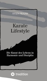 bokomslag Karate Lifestyle: Die Kunst des Lebens in Harmonie und Disziplin