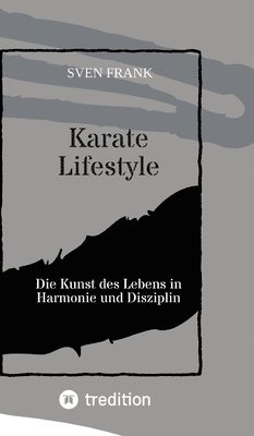 bokomslag Karate Lifestyle: Die Kunst des Lebens in Harmonie und Disziplin