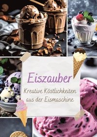 bokomslag Eiszauber: Kreative Köstlichkeiten aus der Eismaschine