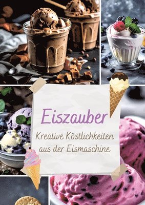 Eiszauber: Kreative Köstlichkeiten aus der Eismaschine 1