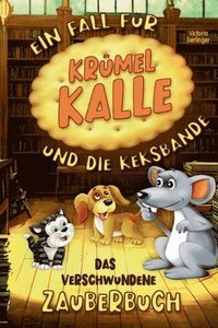bokomslag Das verschwundene Zauberbuch - Ein Fall für Krümel Kalle und die Keksbande: Ein spannendes Kinderbuch für Mädchen und Jungen ab 6 Jahre. Entdecke die
