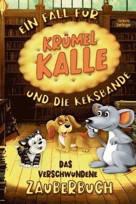 Das verschwundene Zauberbuch - Ein Fall für Krümel Kalle und die Keksbande: Ein spannendes Kinderbuch für Mädchen und Jungen ab 6 Jahre. Entdecke die 1