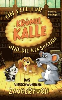 bokomslag Das verschwundene Zauberbuch - Ein Fall für Krümel Kalle und die Keksbande: Ein spannendes Kinderbuch für Mädchen und Jungen ab 6 Jahre. Entdecke die