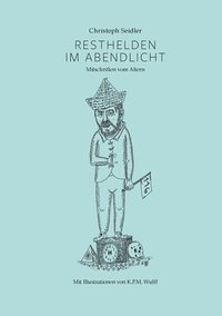 bokomslag Resthelden im Abendlicht: Mitschriften vom Altern