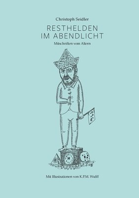 bokomslag Resthelden im Abendlicht: Mitschriften vom Altern