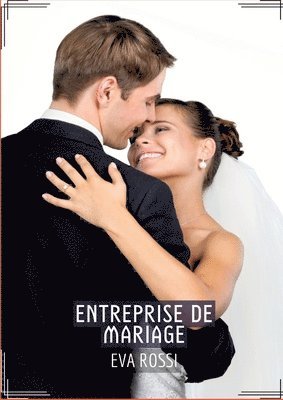 Eva Rossi - Entreprise de Mariage: Histoires érotiques chaudes et passionnées pour adultes, Häftad