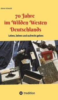 bokomslag 70 Jahre im Wilden Westen Deutschlands: Leben, lieben und aufrecht gehen