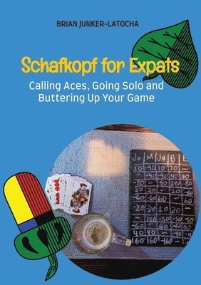 bokomslag Schafkopf for Expats and English Speakers: Calling Aces, Going Solo and Buttering Up Your Game
