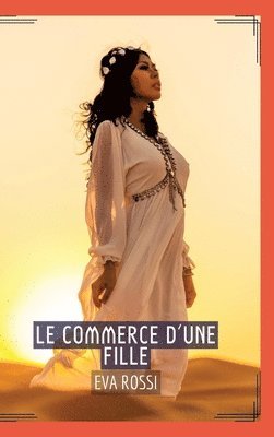 Le Commerce d'une Fille: Séduction et Désir: Le Voyage Sensuel d'une Femme 1