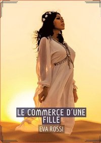 bokomslag Le Commerce d'une Fille: Séduction et Désir: Le Voyage Sensuel d'une Femme