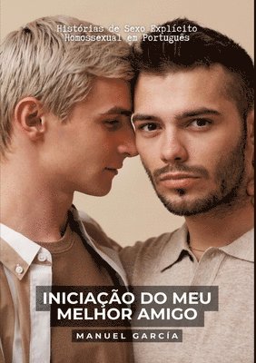 Iniciação do meu Melhor Amigo: Histórias de Sexo Explícito Homossexual em Português 1