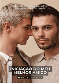 bokomslag Iniciação do meu Melhor Amigo: Histórias de Sexo Explícito Homossexual em Português