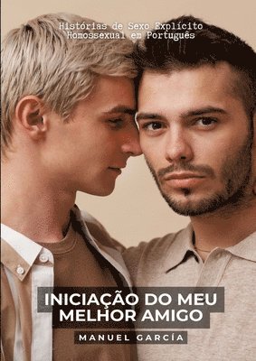 Iniciação do meu Melhor Amigo: Histórias de Sexo Explícito Homossexual em Português 1