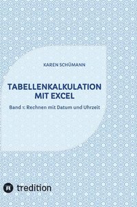 bokomslag Tabellenkalkulation mit Excel: Band 1: Rechnen mit Datum und Uhrzeit