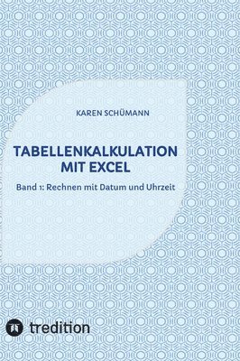 bokomslag Tabellenkalkulation mit Excel: Band 1: Rechnen mit Datum und Uhrzeit