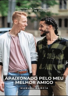 Apaixonado pelo meu melhor amigo: Histórias de Sexo Explícito Homossexual em Português 1