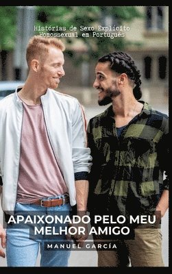 Apaixonado pelo meu melhor amigo: Histórias de Sexo Explícito Homossexual em Português 1