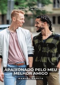 bokomslag Apaixonado pelo meu melhor amigo: Histórias de Sexo Explícito Homossexual em Português