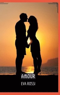 bokomslag Amour: Séduction et Désir: le Voyage Sensuel d'une Femme